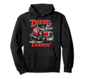 If Diesel Aint Burnin Then I Aint Earnin Hoodie - Graphic Print Unisex - T-Shirt, Sweatshirt, Hoodie