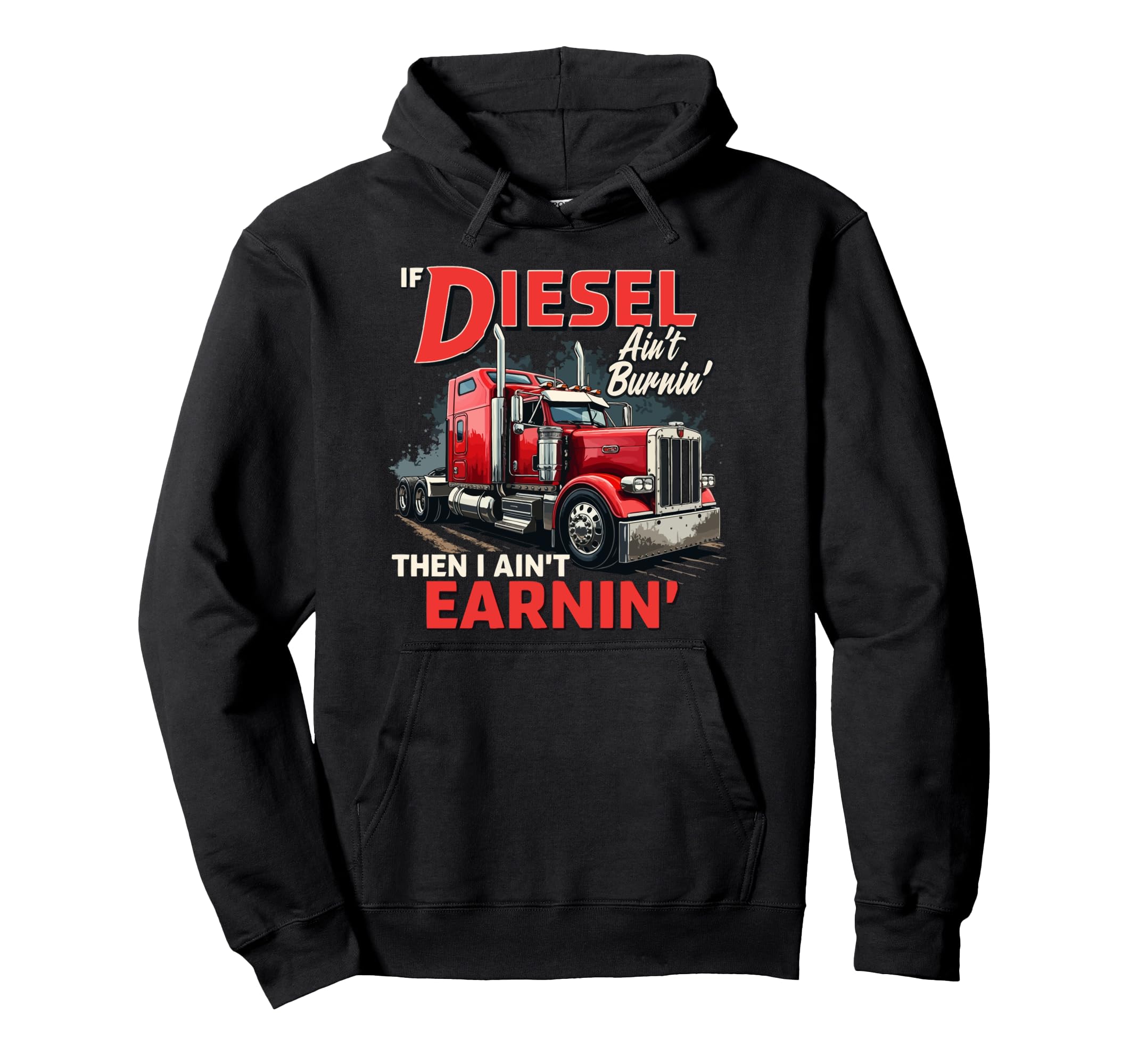 If Diesel Aint Burnin Then I Aint Earnin Hoodie - Graphic Print Unisex - T-Shirt, Sweatshirt, Hoodie