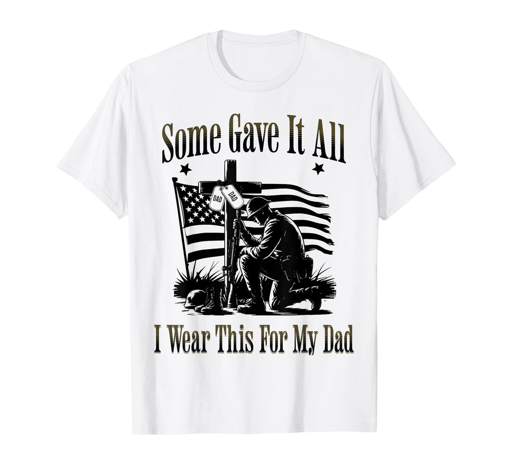 Some Gave All I Wear This My Dad Memorial T-Shirt - Novelty Apparel Unisex - T-Shirt, Sweatshirt, Hoodie