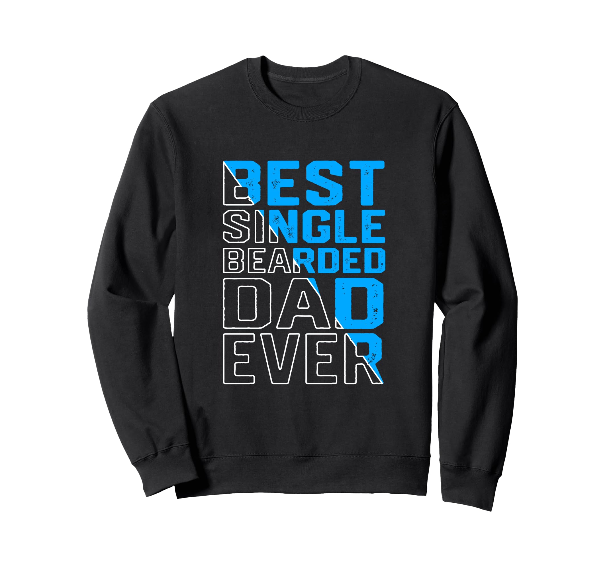 Funny Single Dad Best Single Bearded Sweatshirt - Novelty Apparel Unisex - T-Shirt, Sweatshirt, Hoodie