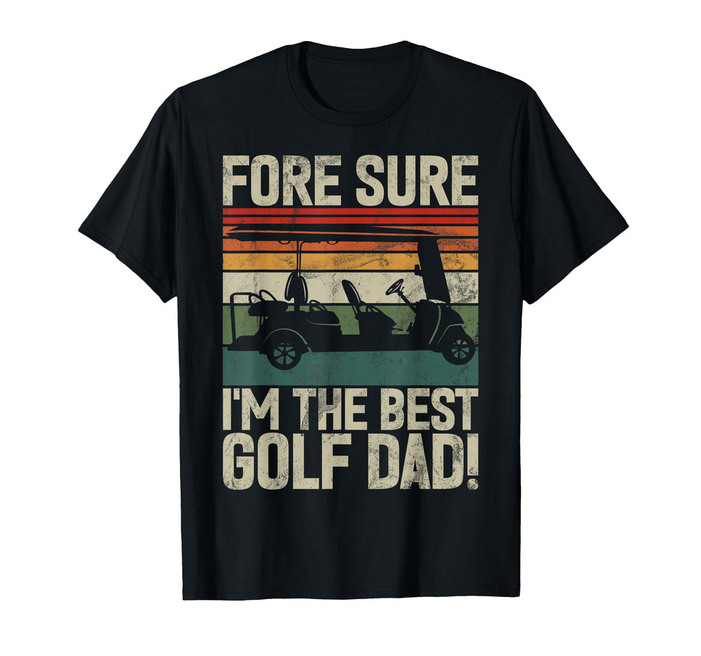 Fore Sure Im Best Golf Dad Golf Dad T-Shirt - Trendy Graphic Men Women - T-Shirt, Sweatshirt, Hoodie