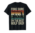 Fore Sure Im Best Golf Dad Golf Dad T-Shirt - Trendy Graphic Men Women - T-Shirt, Sweatshirt, Hoodie