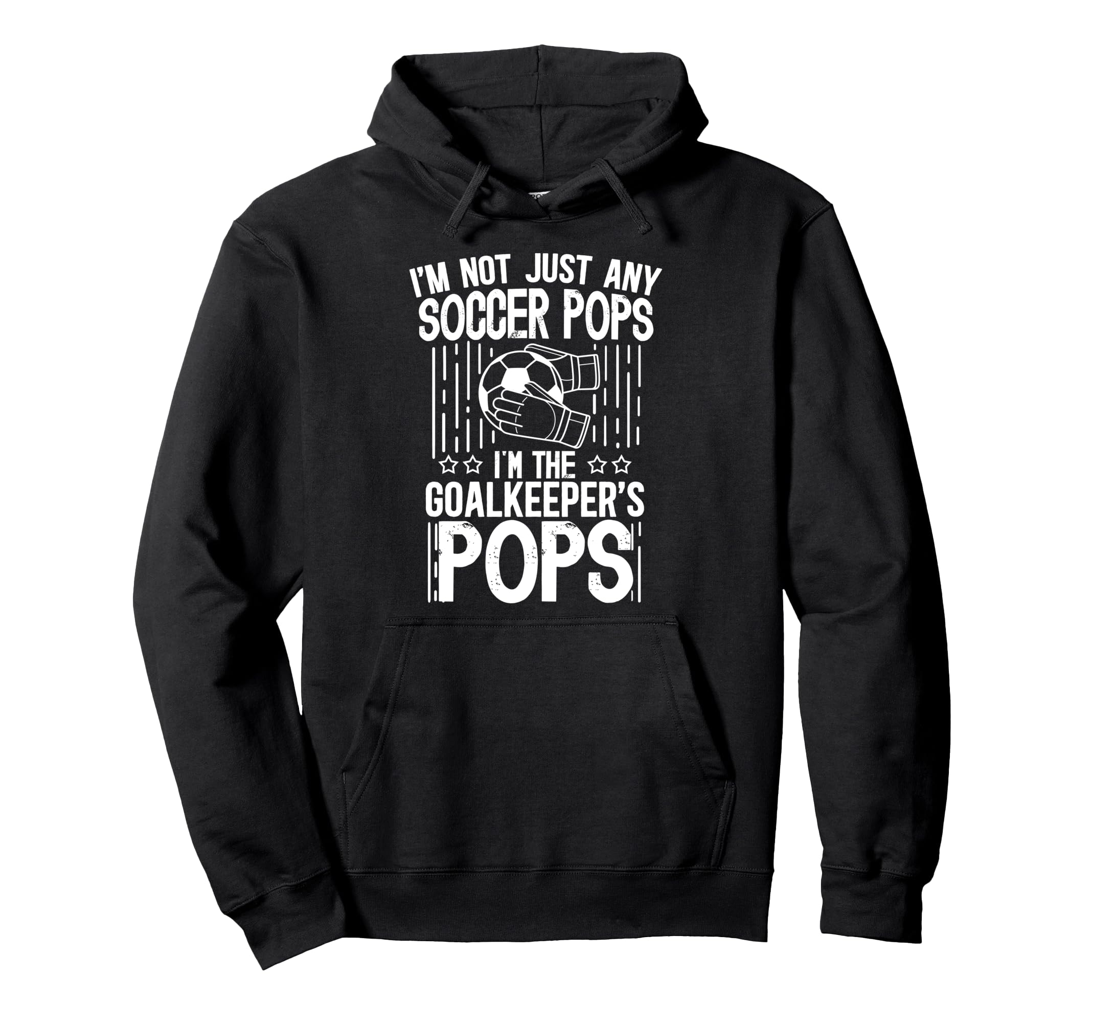 Im Soccer Goalkeeper Pops Soccer Hoodie - Fun Novelty Design for Adults - T-Shirt, Sweatshirt, Hoodie