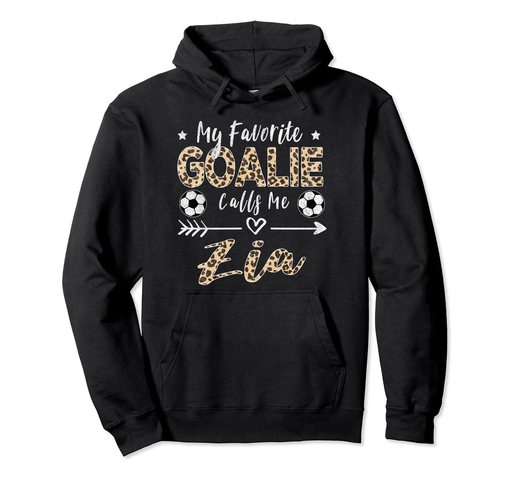My Favorite Goalie Calls Me Zia Hoodie - Streetwear Style for Adults - T-Shirt, Sweatshirt, Hoodie
