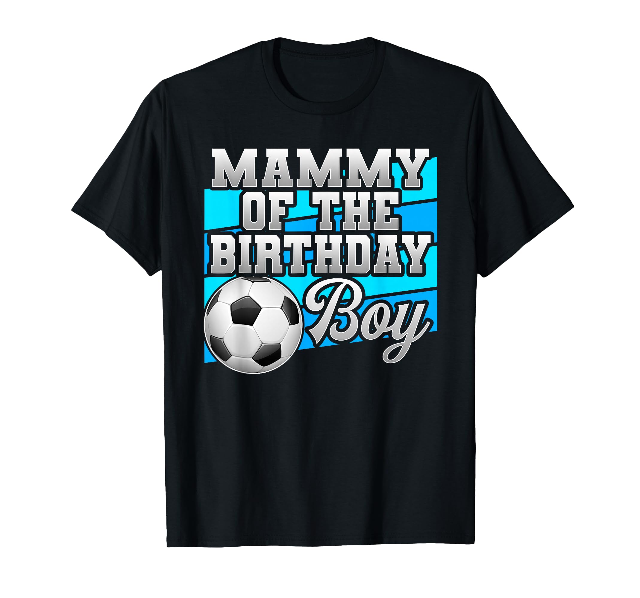 Mammy Birthday Soccer Birthday T-Shirt - Fun Novelty Design Unisex - T-Shirt, Sweatshirt, Hoodie