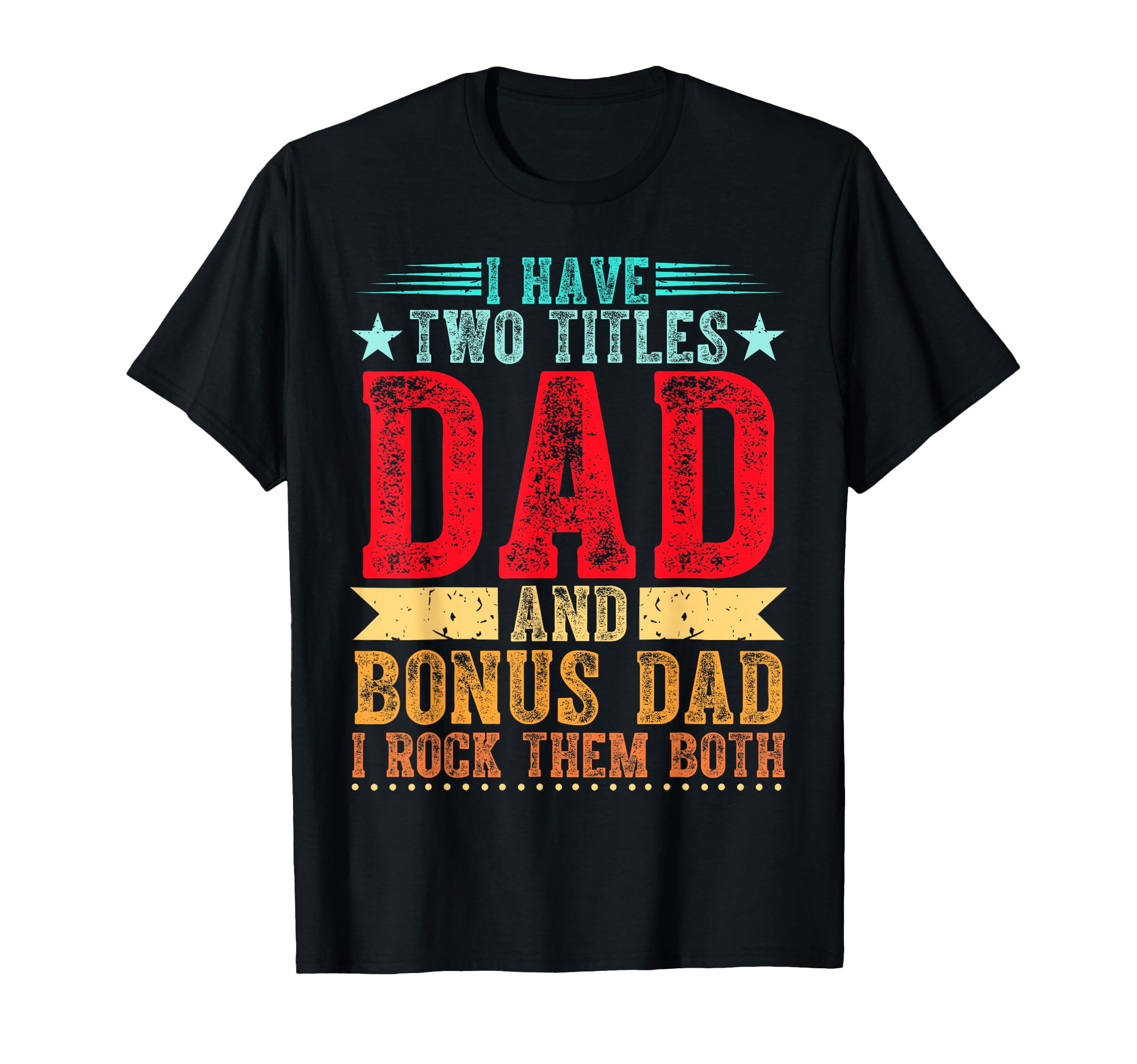 Funny Fathers Day And Bonus Dad Rock T-Shirt - Casual Everyday Wear Unisex - T-Shirt, Sweatshirt, Hoodie