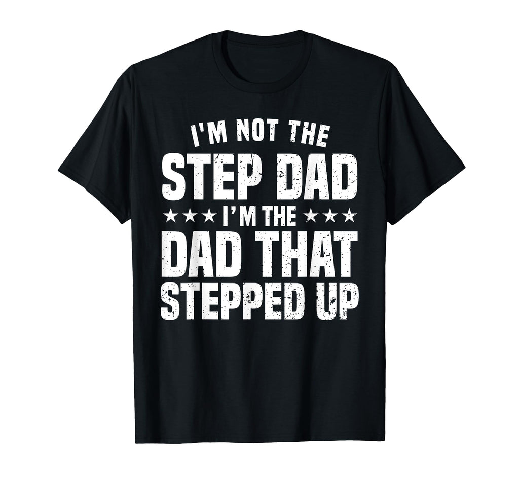 Funny Step Dad Dad Stepped Up Dad T-Shirt - Aesthetic Graphic for Adults - T-Shirt, Sweatshirt, Hoodie