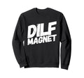 Dilf Magnet Dad Funny Single Mom I Sweatshirt - Unique Graphic for Adults - T-Shirt, Sweatshirt, Hoodie