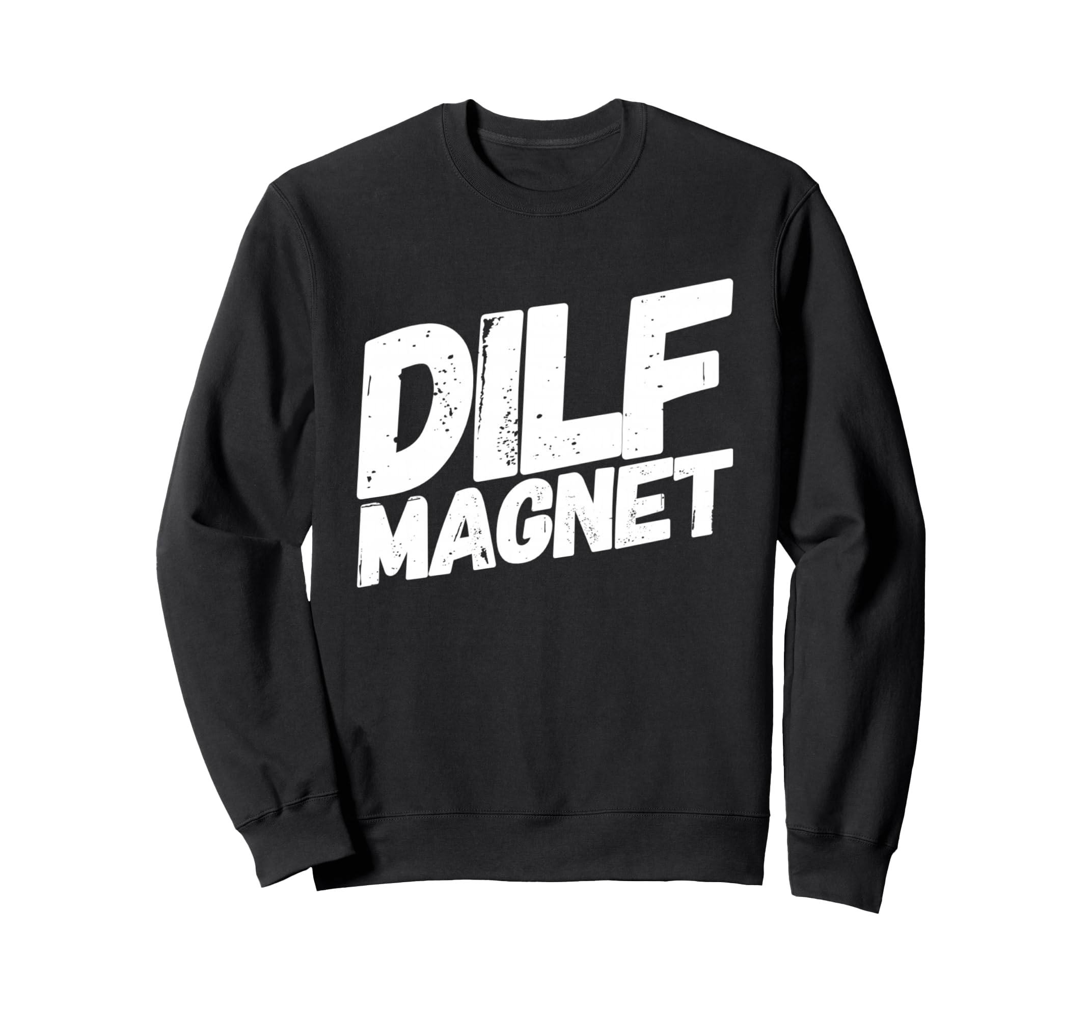 Dilf Magnet Dad Funny Single Mom I Sweatshirt - Unique Graphic for Adults - T-Shirt, Sweatshirt, Hoodie