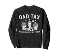 Dad Tax Making Sure Its Not Poison Sweatshirt - Novelty Apparel Unisex - T-Shirt, Sweatshirt, Hoodie