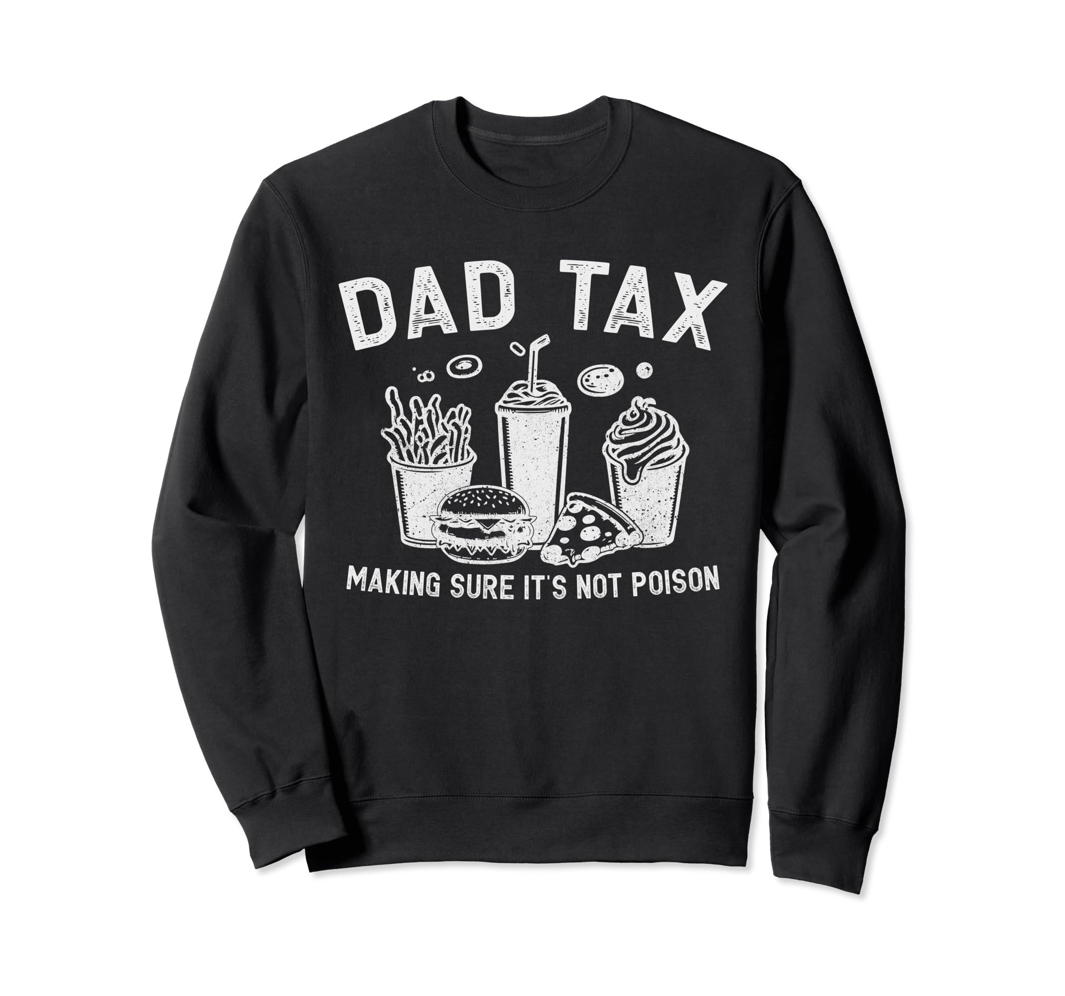 Dad Tax Making Sure Its Not Poison Sweatshirt - Novelty Apparel Unisex - T-Shirt, Sweatshirt, Hoodie