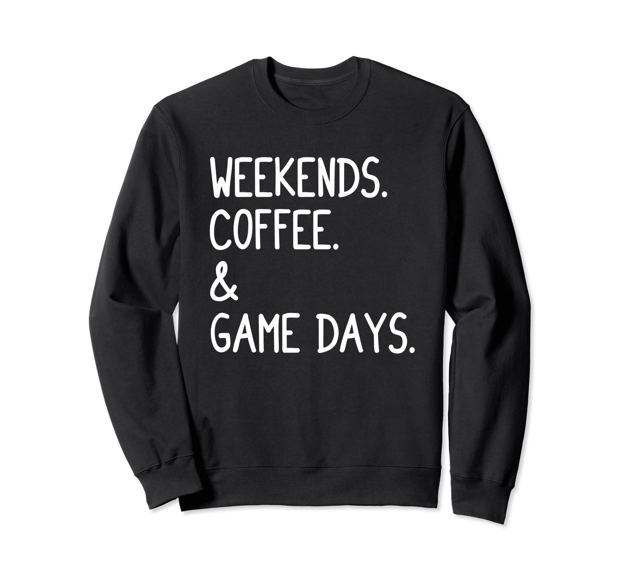 Weekends Coffee And Game Days Sweatshirt - Casual Everyday Wear Men Women - T-Shirt, Sweatshirt, Hoodie