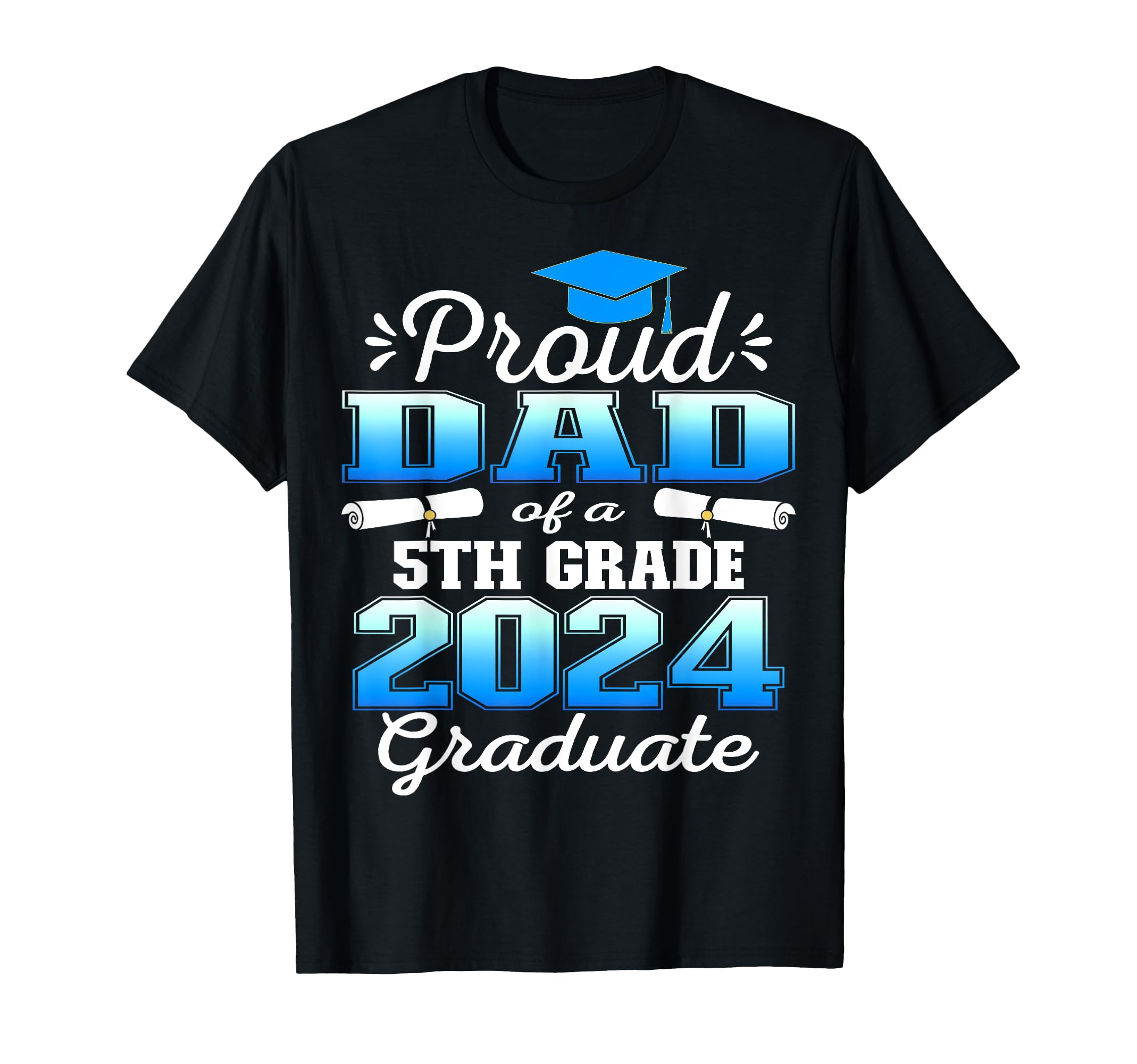 Proud Dad 5Th Grade Graduate 2024 T-Shirt - Fun Novelty Design for Adults - T-Shirt, Sweatshirt, Hoodie