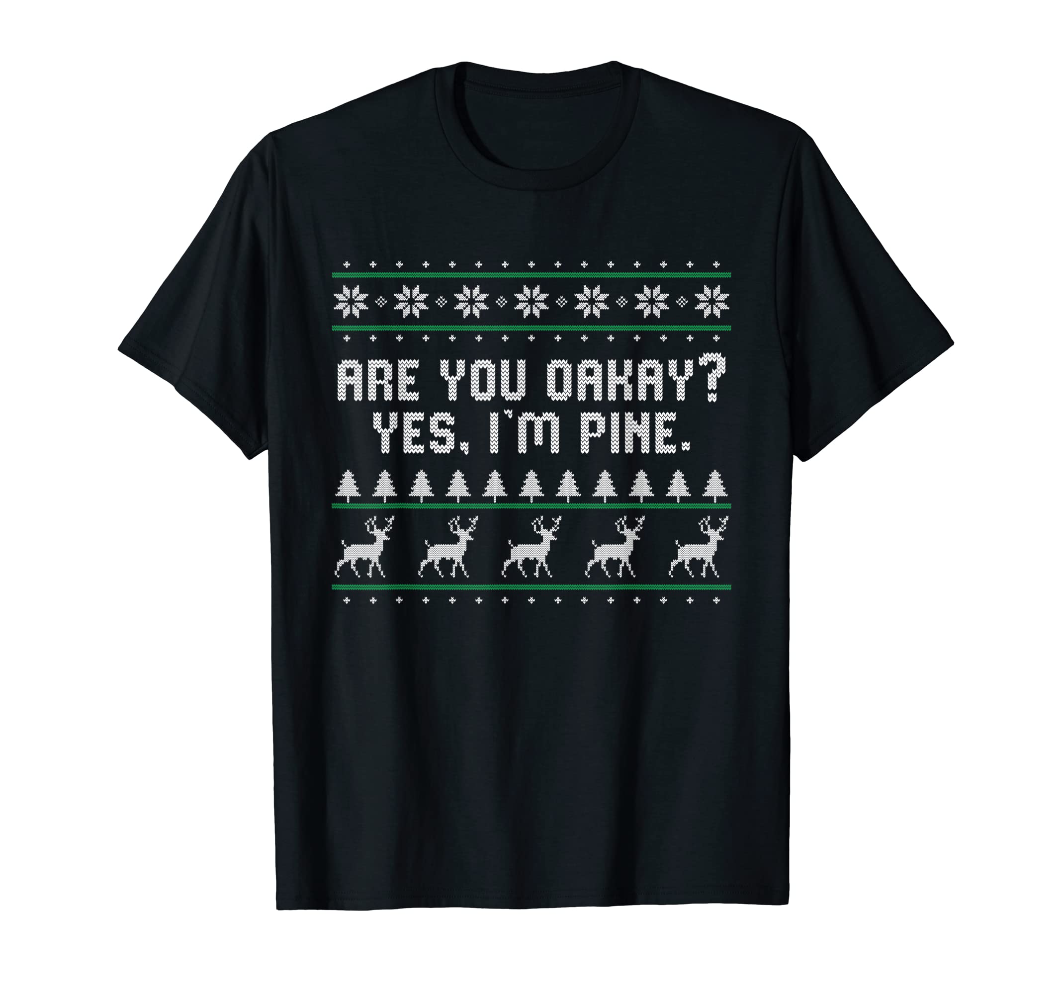 Are You Oakay Im Pine Dad Jokes Punchline T-Shirt - Graphic Print Men Women - T-Shirt, Sweatshirt, Hoodie