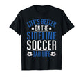 Lifes Better Sideline Soccer Dad Life T-Shirt - Trendy Graphic for Adults - T-Shirt, Sweatshirt, Hoodie
