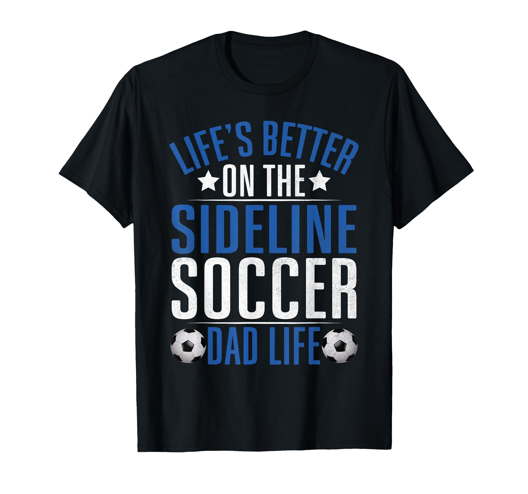Lifes Better Sideline Soccer Dad Life T-Shirt - Trendy Graphic for Adults - T-Shirt, Sweatshirt, Hoodie