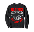 Big Sister Birthday Soccer Player Bday Sweatshirt - Trendy Graphic Unisex - T-Shirt, Sweatshirt, Hoodie