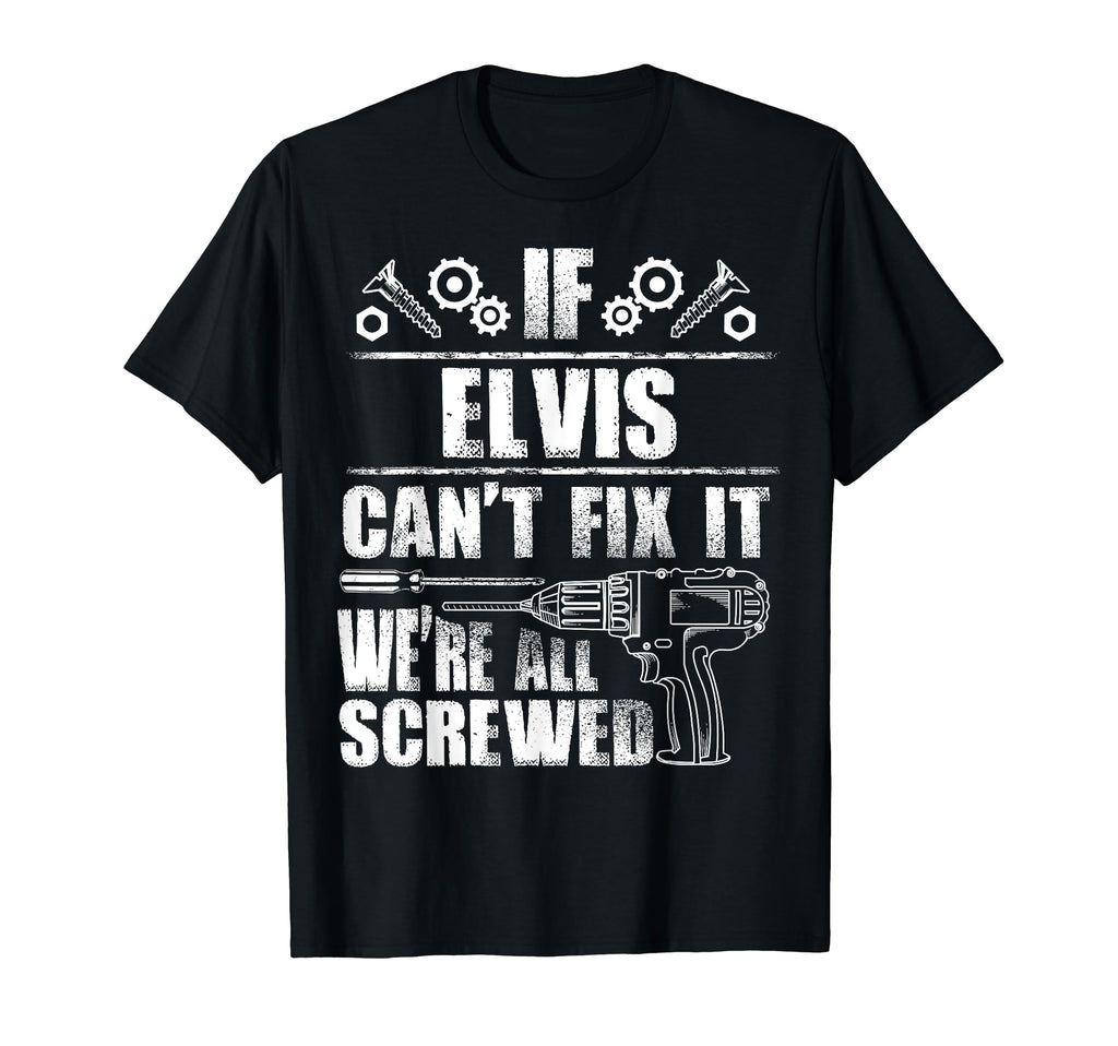 Elvis Gift Name Fix It Funny T-Shirt - Minimalist Print for Adults - T-Shirt, Sweatshirt, Hoodie