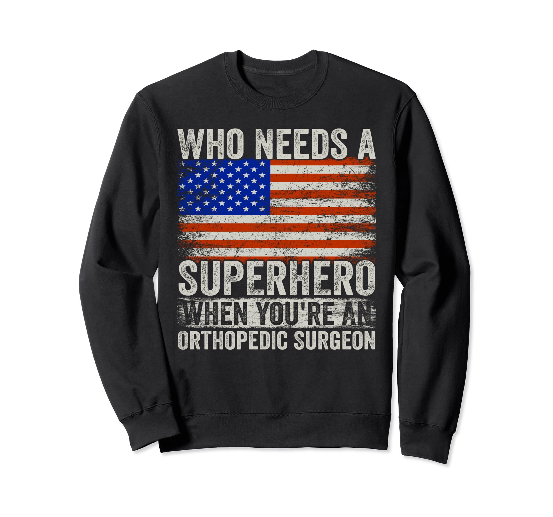 Funny Orthopedic Surgeon Sweatshirt - Casual Everyday Wear for Adults - T-Shirt, Sweatshirt, Hoodie