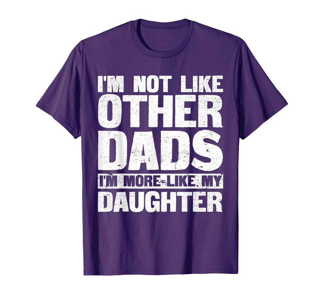 Not Like Other Dads More Like My T-Shirt - Custom Art Print Men Women - T-Shirt, Sweatshirt, Hoodie