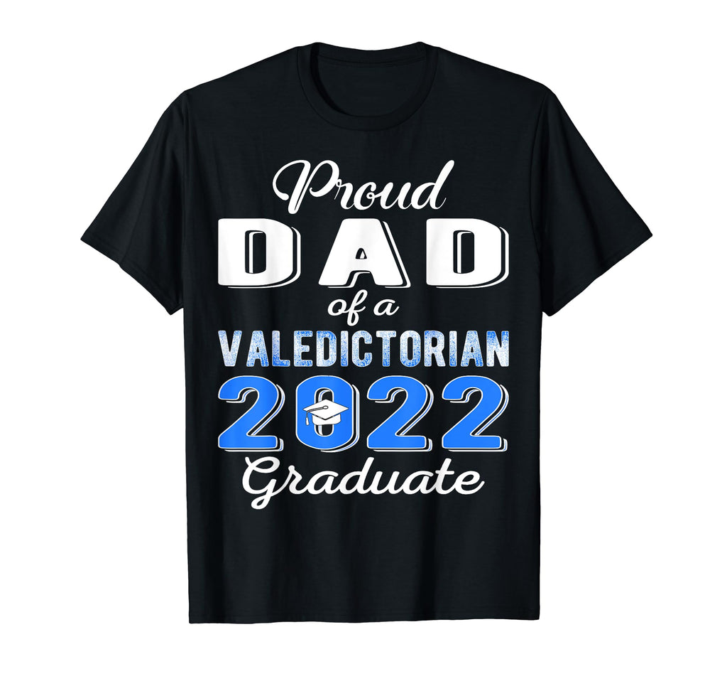 Proud Dad 2022 Valedictorian Class T-Shirt - Custom Art Print Men Women - T-Shirt, Sweatshirt, Hoodie