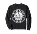 Off To Watch Soccer Silly Goose Funny Sweatshirt - Streetwear Style Unisex - T-Shirt, Sweatshirt, Hoodie