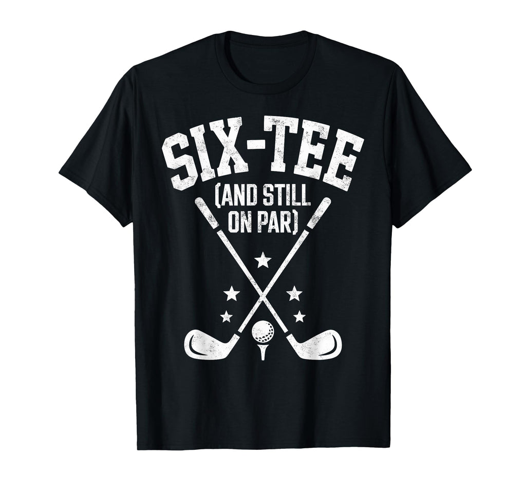 Six Still Par 60Th Birthday Bday Golf T-Shirt - Custom Art Print Men Women - T-Shirt, Sweatshirt, Hoodie