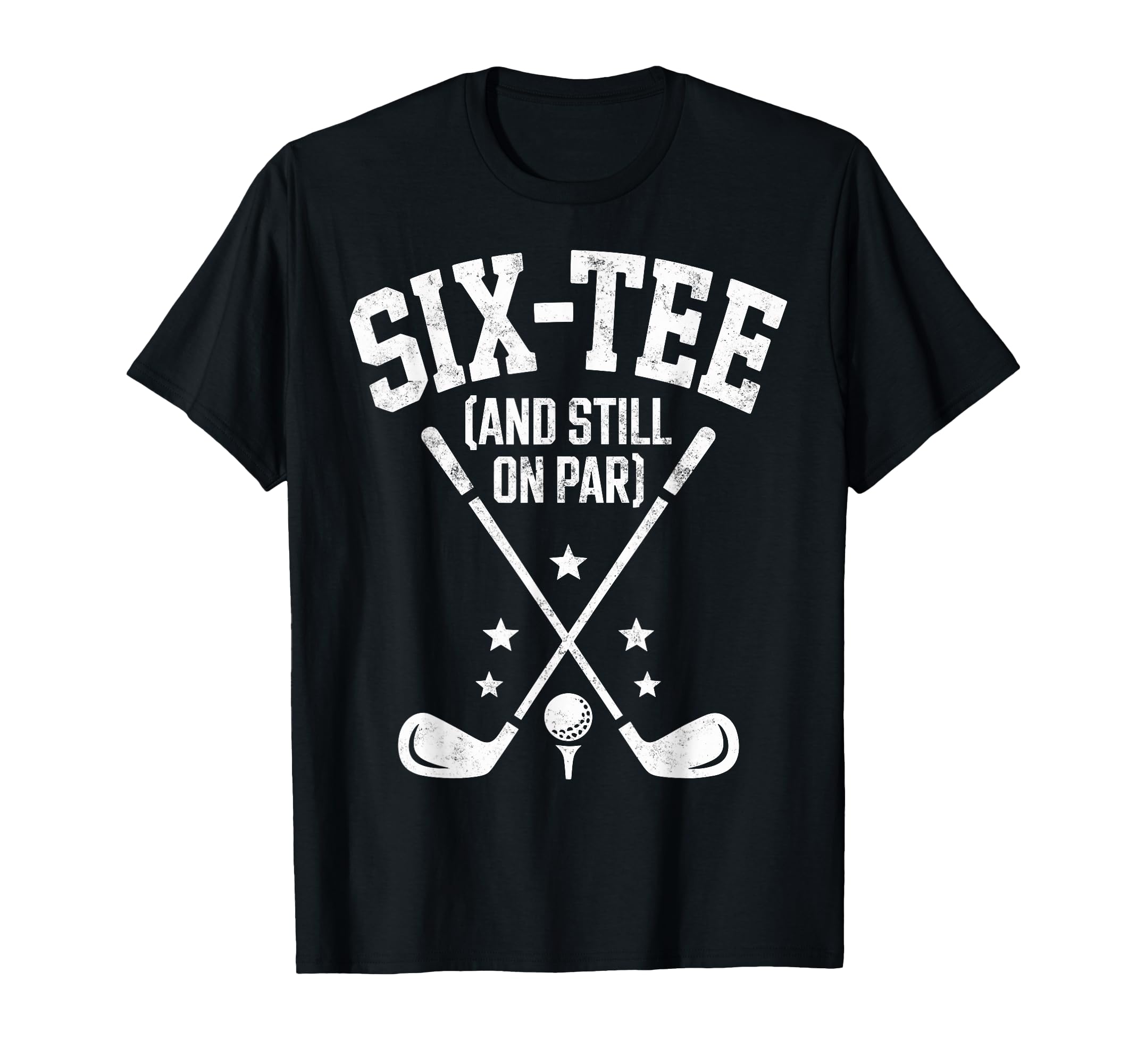 Six Still Par 60Th Birthday Bday Golf T-Shirt - Custom Art Print Men Women - T-Shirt, Sweatshirt, Hoodie