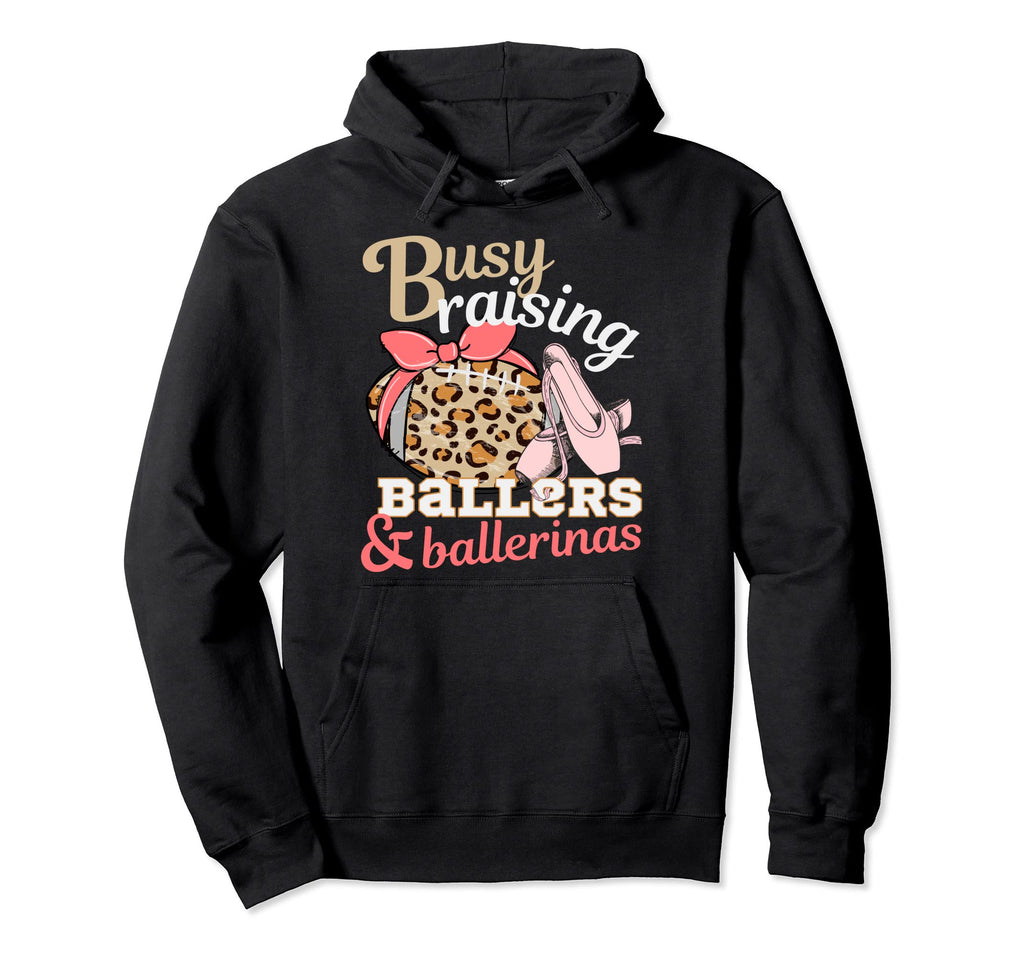 Busy Raising Ballers And Ballerinas Hoodie - Fun Novelty Design Unisex - T-Shirt, Sweatshirt, Hoodie