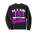 Be Goals Soccer Sweatshirt - Fun Novelty Design Men Women - T-Shirt, Sweatshirt, Hoodie