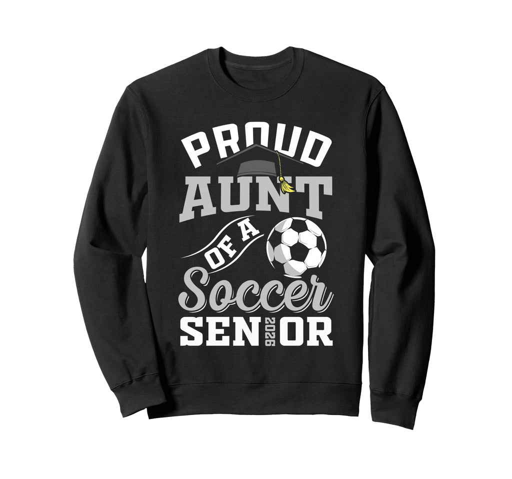 Proud Aunt Soccer Senior Class 2026 Sweatshirt - Unique Graphic Unisex - T-Shirt, Sweatshirt, Hoodie