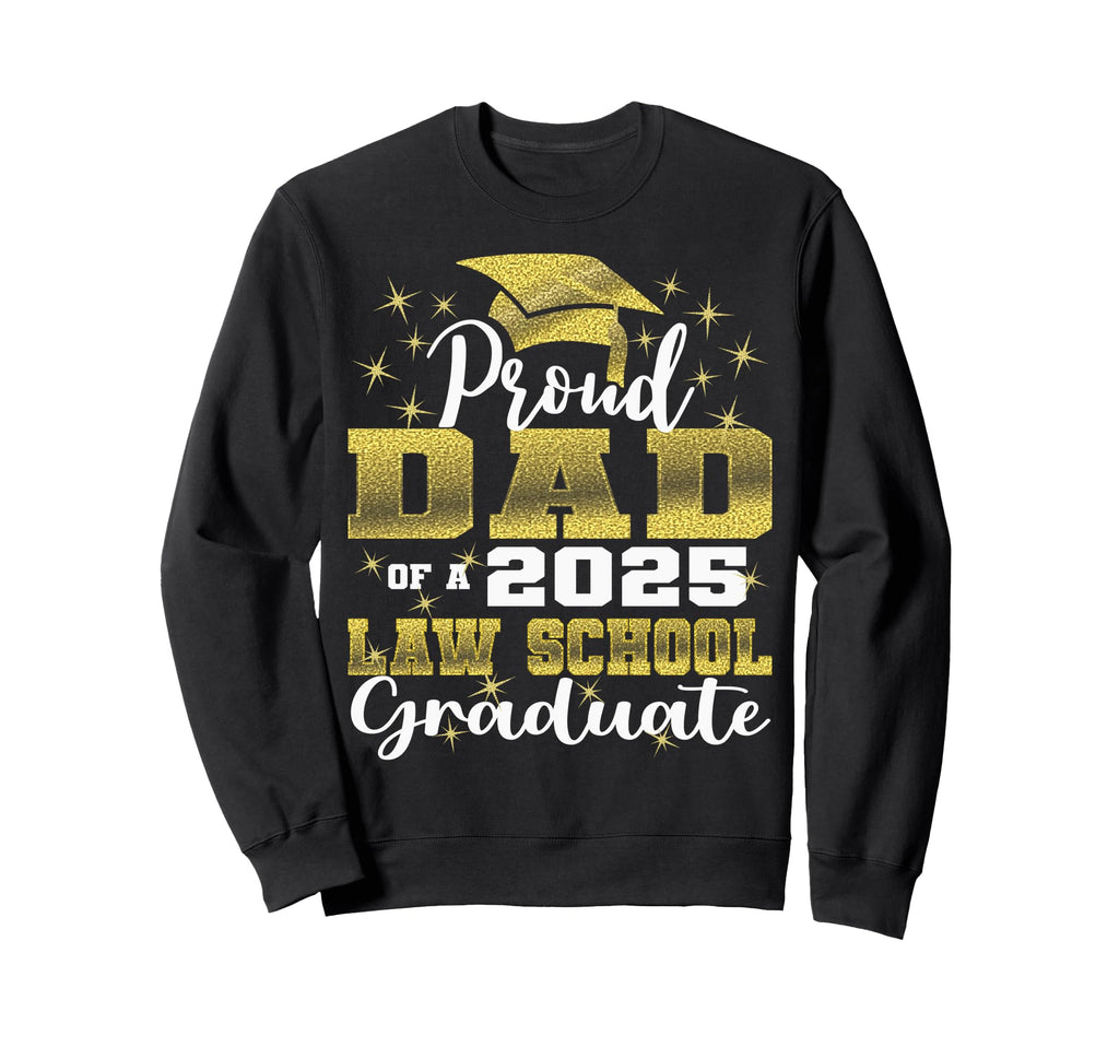 Proud Dad 2025 Class Law School Sweatshirt - Aesthetic Graphic Unisex - T-Shirt, Sweatshirt, Hoodie