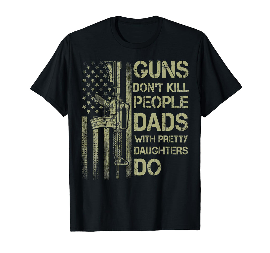 Guns Dont Kill People Dads Pretty T-Shirt - Unique Graphic Men Women - T-Shirt, Sweatshirt, Hoodie