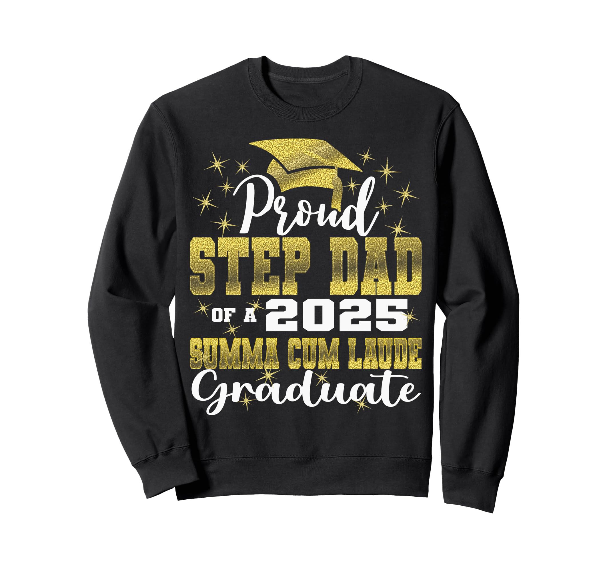 Proud Step Dad 2025 Summa Cum Laude Sweatshirt - Streetwear Style Unisex - T-Shirt, Sweatshirt, Hoodie