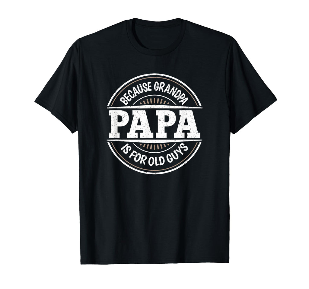Papa Because Grandpa Is Old Guys T-Shirt - Aesthetic Graphic for Adults - T-Shirt, Sweatshirt, Hoodie