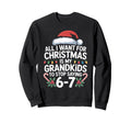 67 Grandpa And Grandma All I Want Sweatshirt - Novelty Apparel for Adults - T-Shirt, Sweatshirt, Hoodie