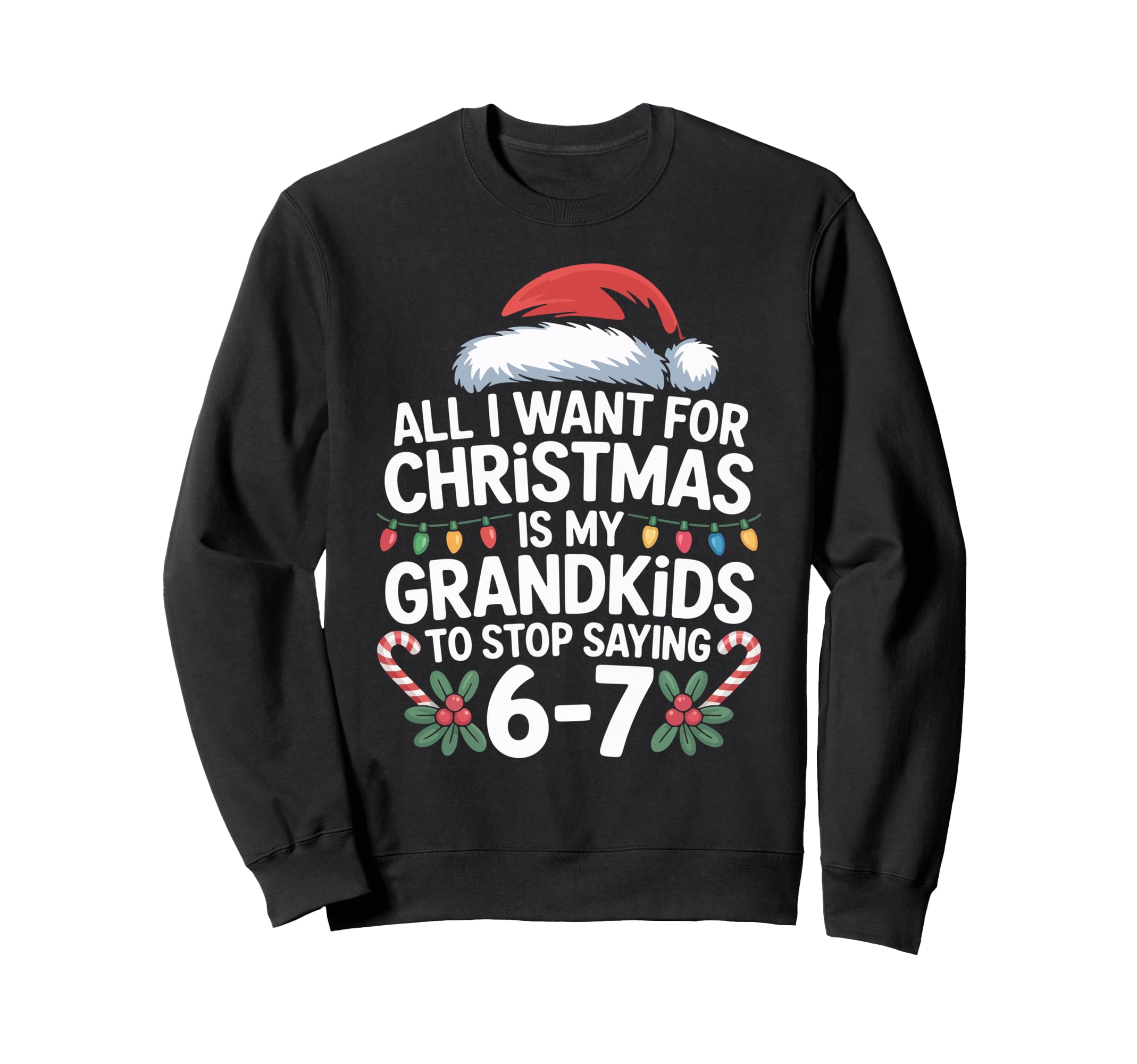 67 Grandpa And Grandma All I Want Sweatshirt - Novelty Apparel for Adults - T-Shirt, Sweatshirt, Hoodie