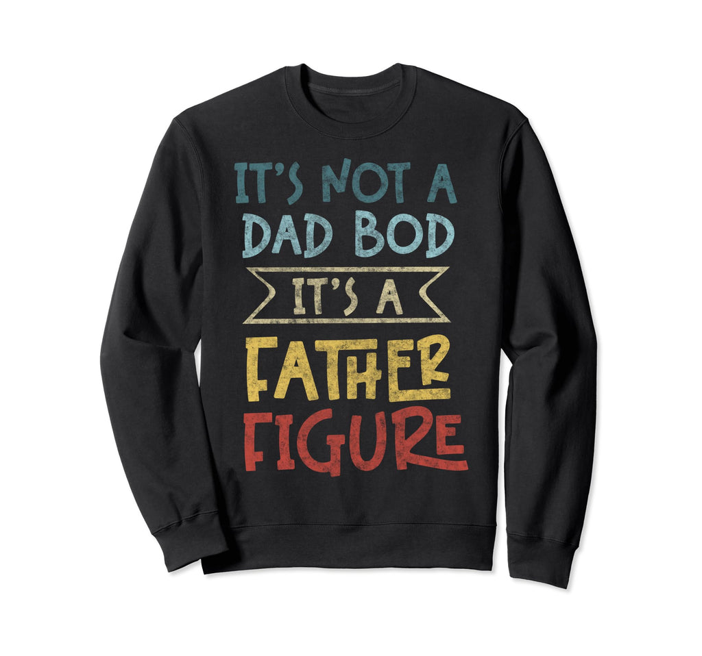 Im Not Dad Bod Fathers Day Funny Sweatshirt - Casual Everyday Wear Unisex - T-Shirt, Sweatshirt, Hoodie