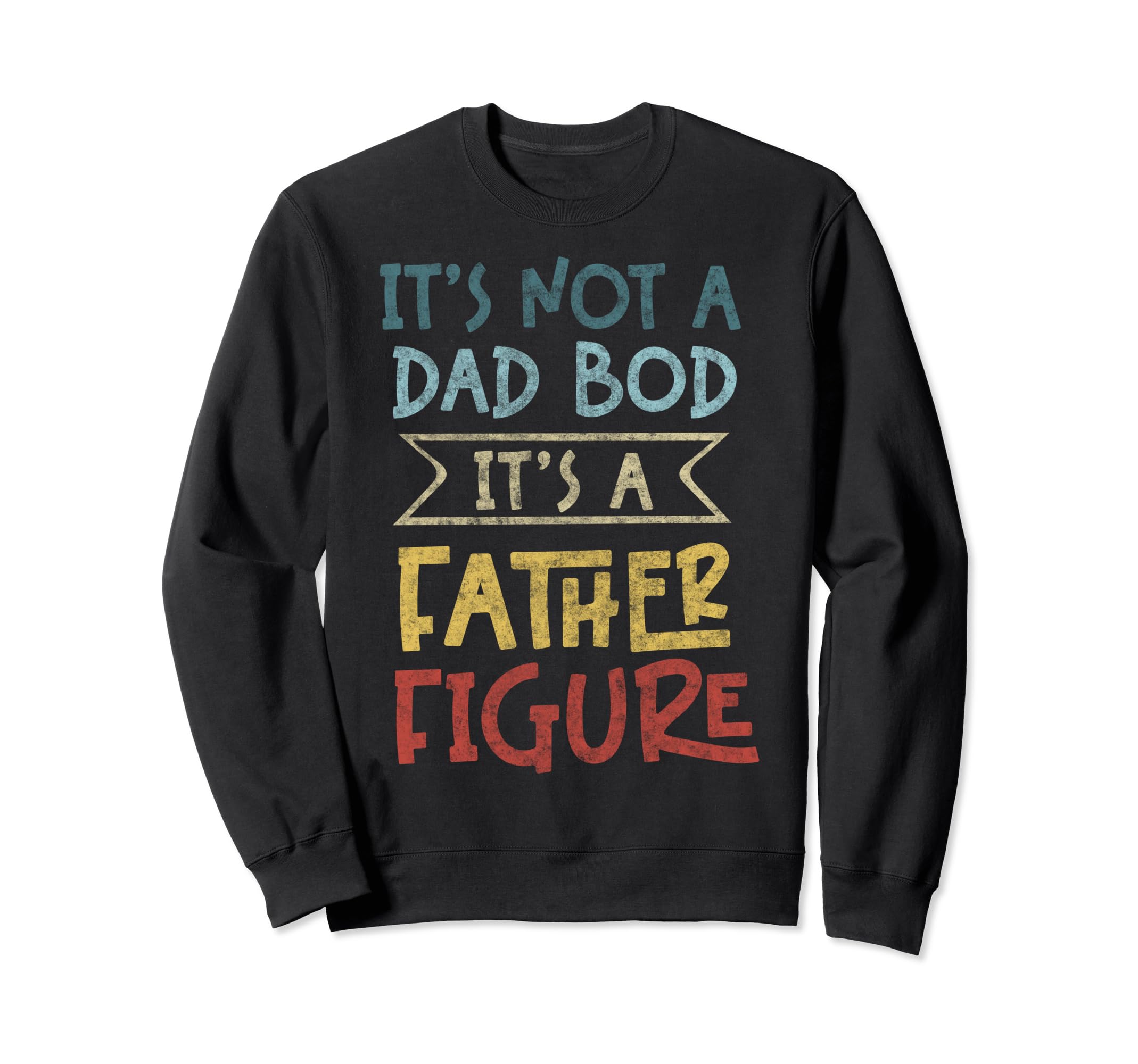 Im Not Dad Bod Fathers Day Funny Sweatshirt - Casual Everyday Wear Unisex - T-Shirt, Sweatshirt, Hoodie