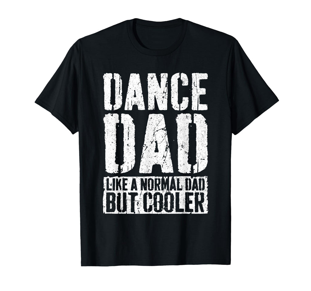 Dance Dad Dancing Fathers Day Dance Dad T-Shirt - Unique Graphic Men Women - T-Shirt, Sweatshirt, Hoodie