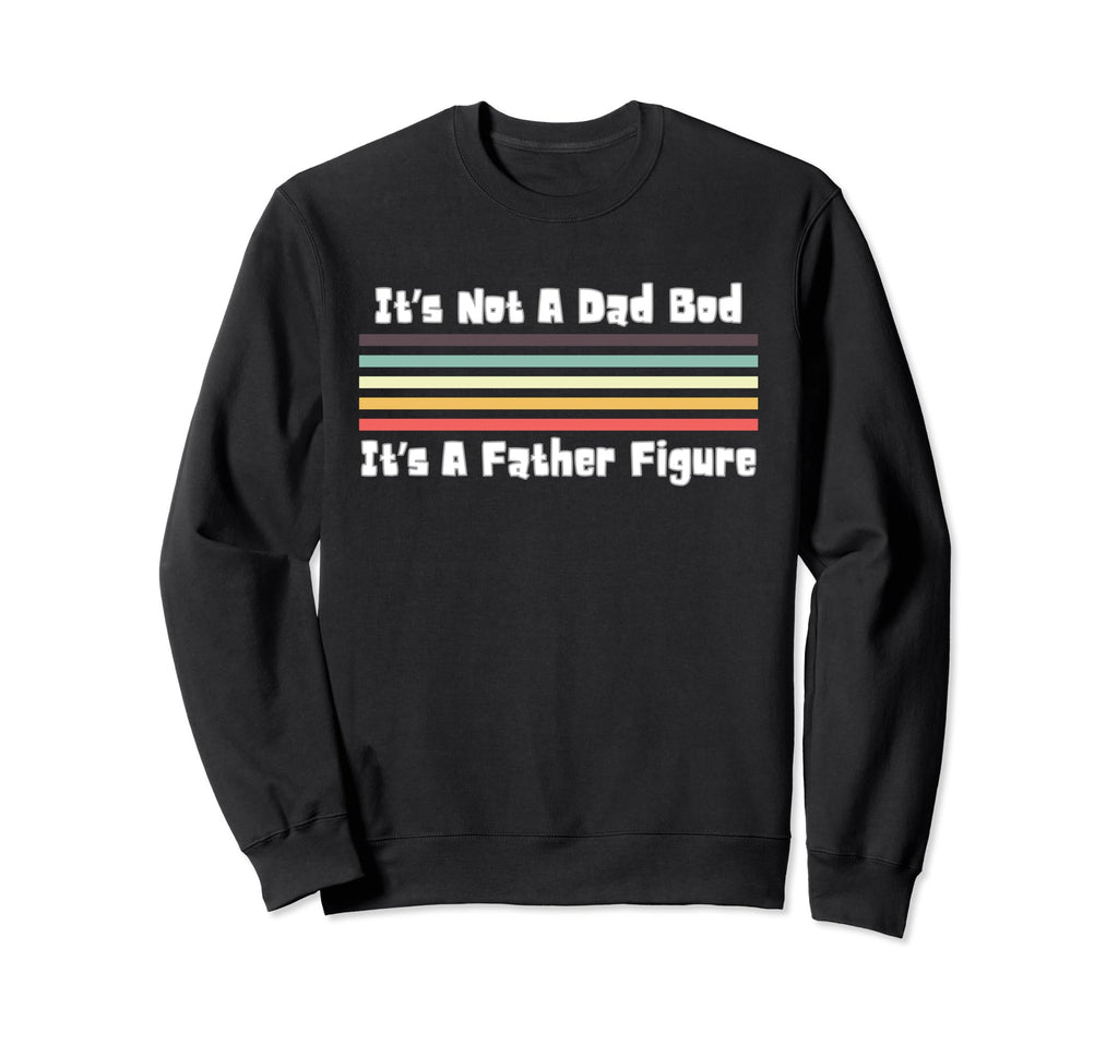 Funny Dad Bod Its Not Dad Bod Its Sweatshirt - Novelty Apparel for Adults - T-Shirt, Sweatshirt, Hoodie
