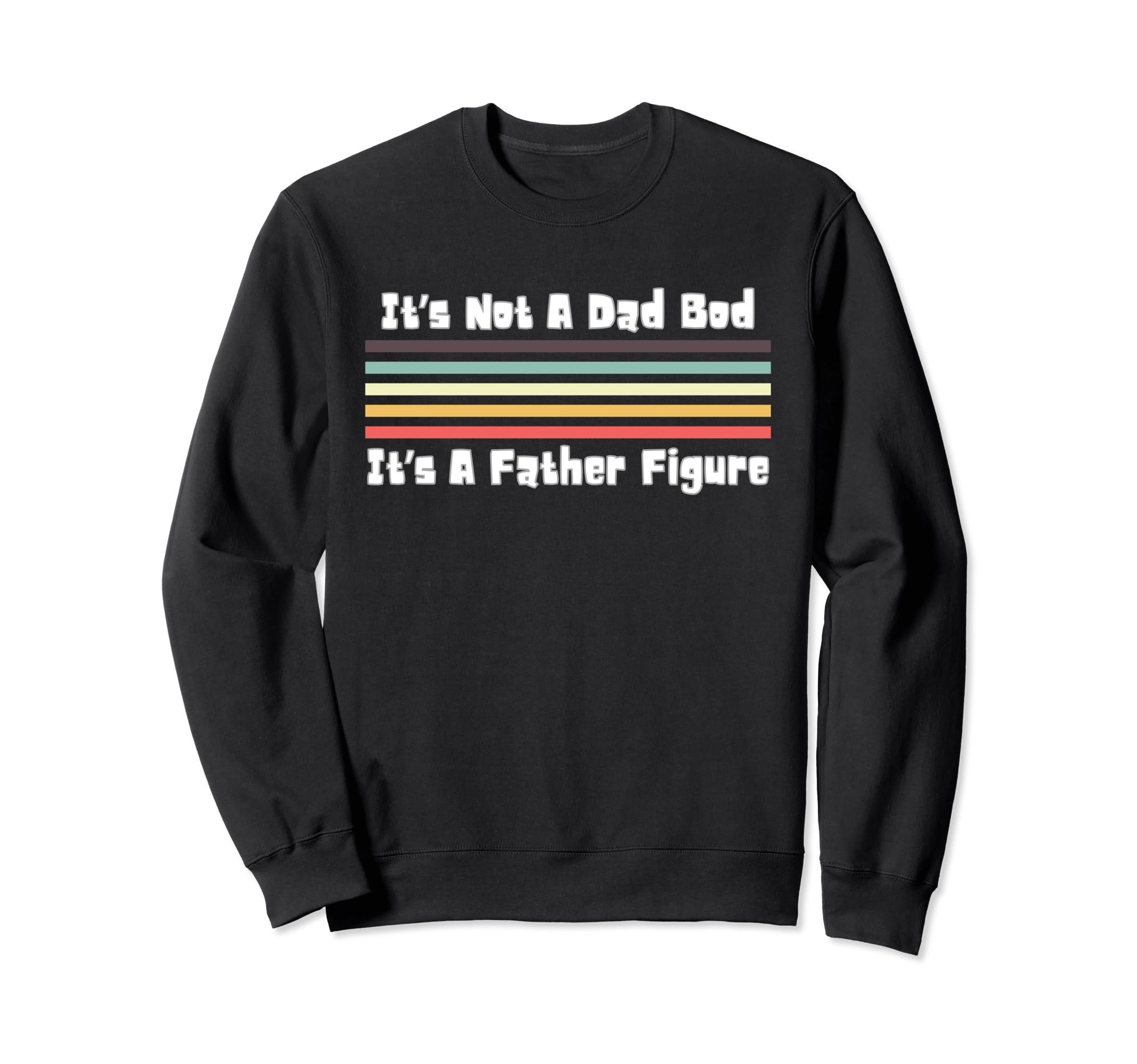 Funny Dad Bod Its Not Dad Bod Its Sweatshirt - Novelty Apparel for Adults - T-Shirt, Sweatshirt, Hoodie
