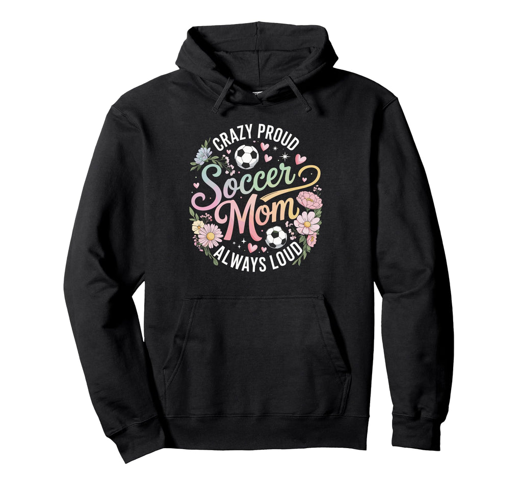 Crazy Proud Soccer Mom Always Loud Pastel Hoodie - Custom Art Print Unisex - T-Shirt, Sweatshirt, Hoodie