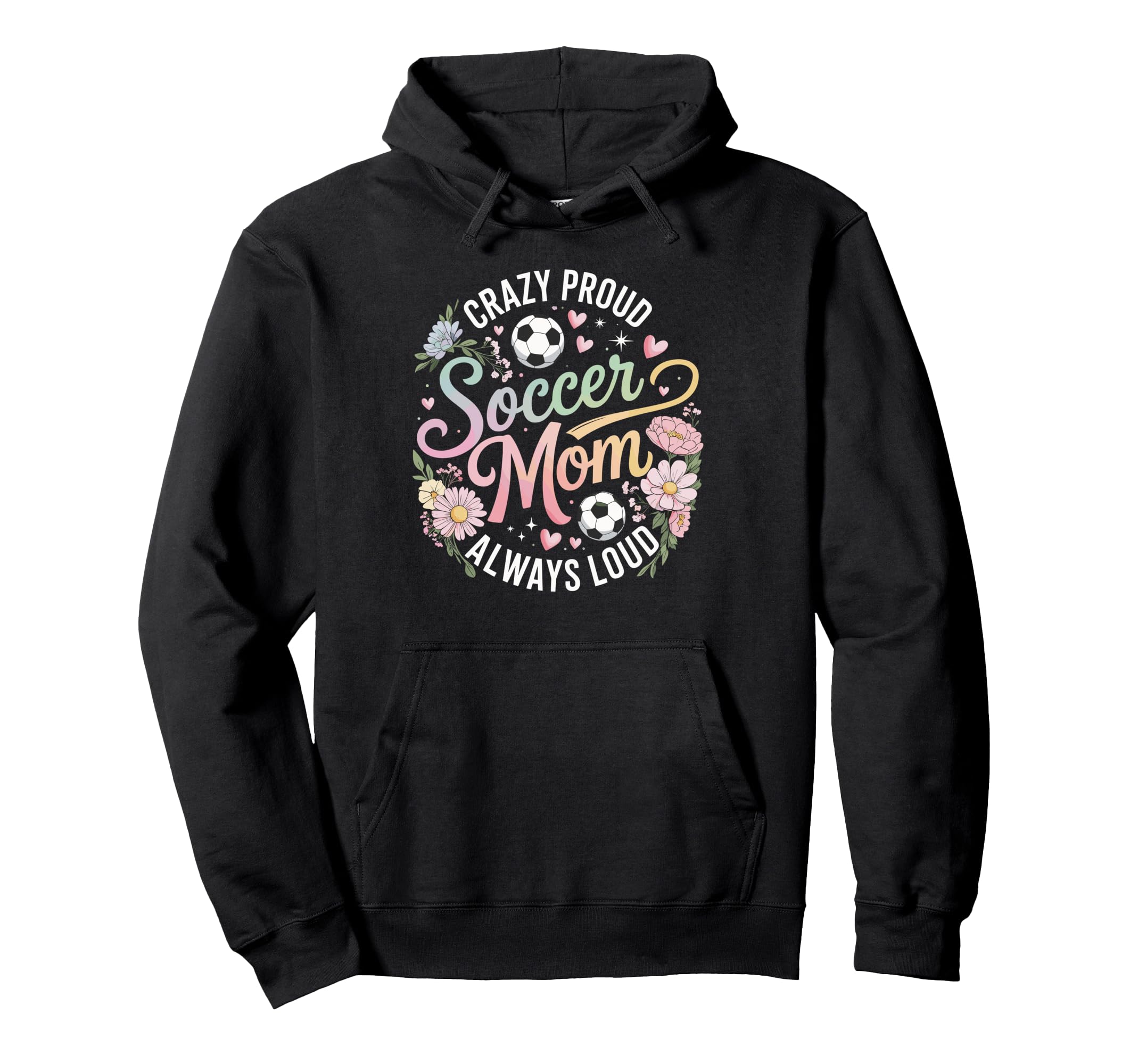 Crazy Proud Soccer Mom Always Loud Pastel Hoodie - Custom Art Print Unisex - T-Shirt, Sweatshirt, Hoodie