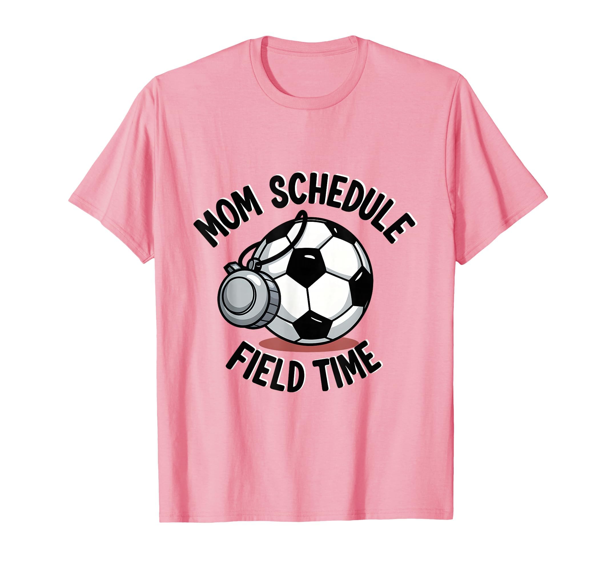 Mom Schedule Field Time Soccer T-Shirt - Fun Novelty Design for Adults - T-Shirt, Sweatshirt, Hoodie