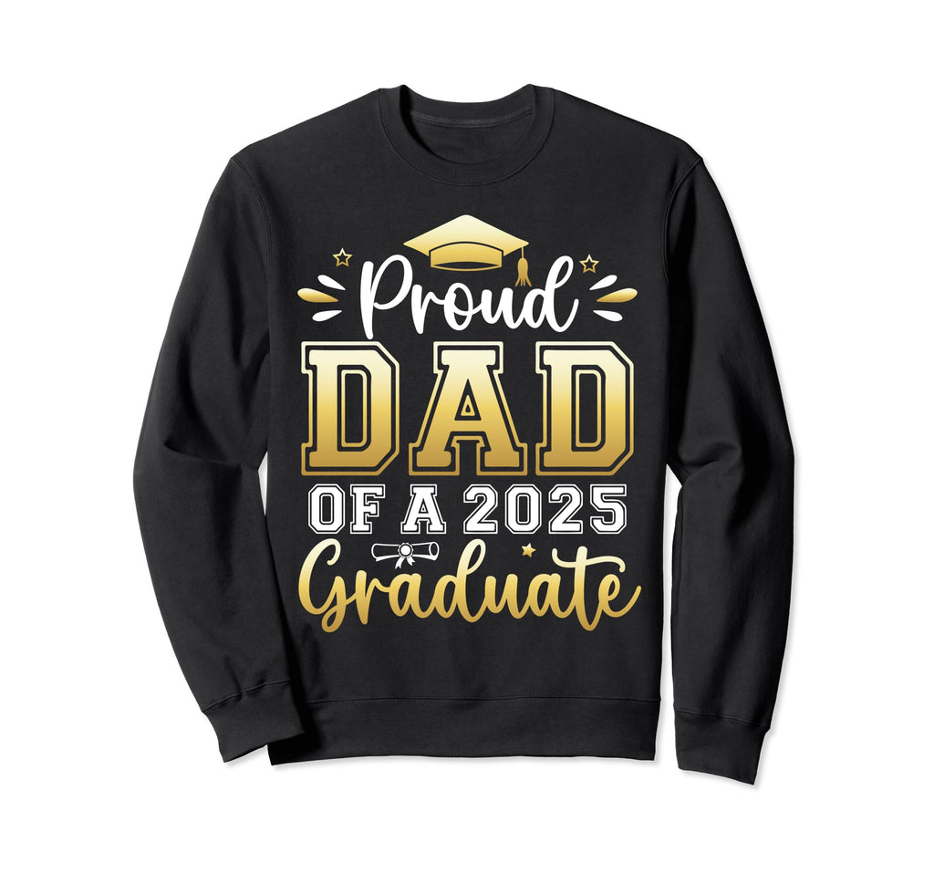 Proud Dad 2025 Graduate Senior Sweatshirt - Aesthetic Graphic Men Women - T-Shirt, Sweatshirt, Hoodie
