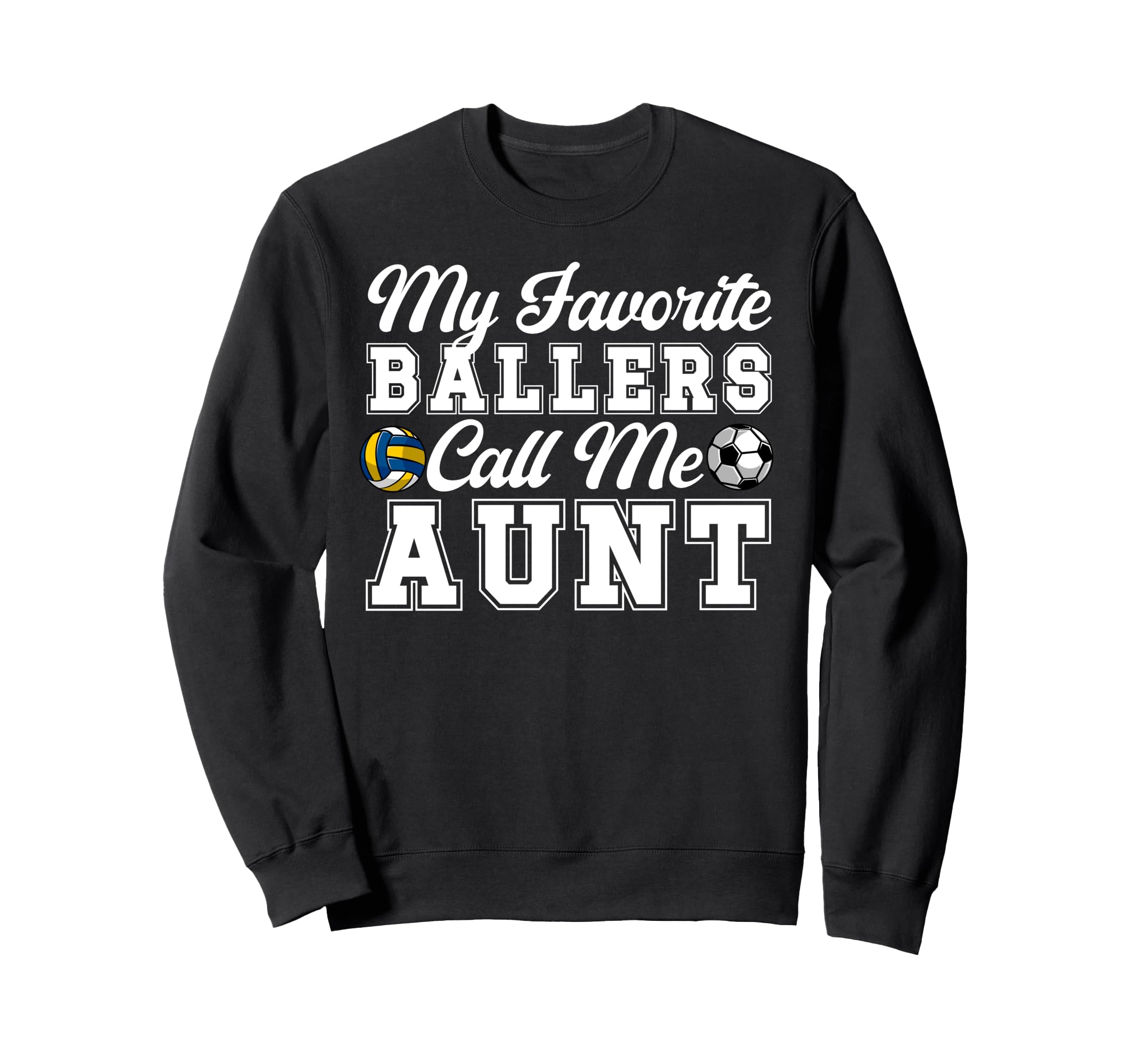 My Favorite Ballers Call Me Aunt Soccer Sweatshirt - Unique Graphic Unisex - T-Shirt, Sweatshirt, Hoodie