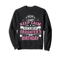 I Cant Keep Calm Its My Daughters Sweatshirt - Novelty Apparel Unisex - T-Shirt, Sweatshirt, Hoodie