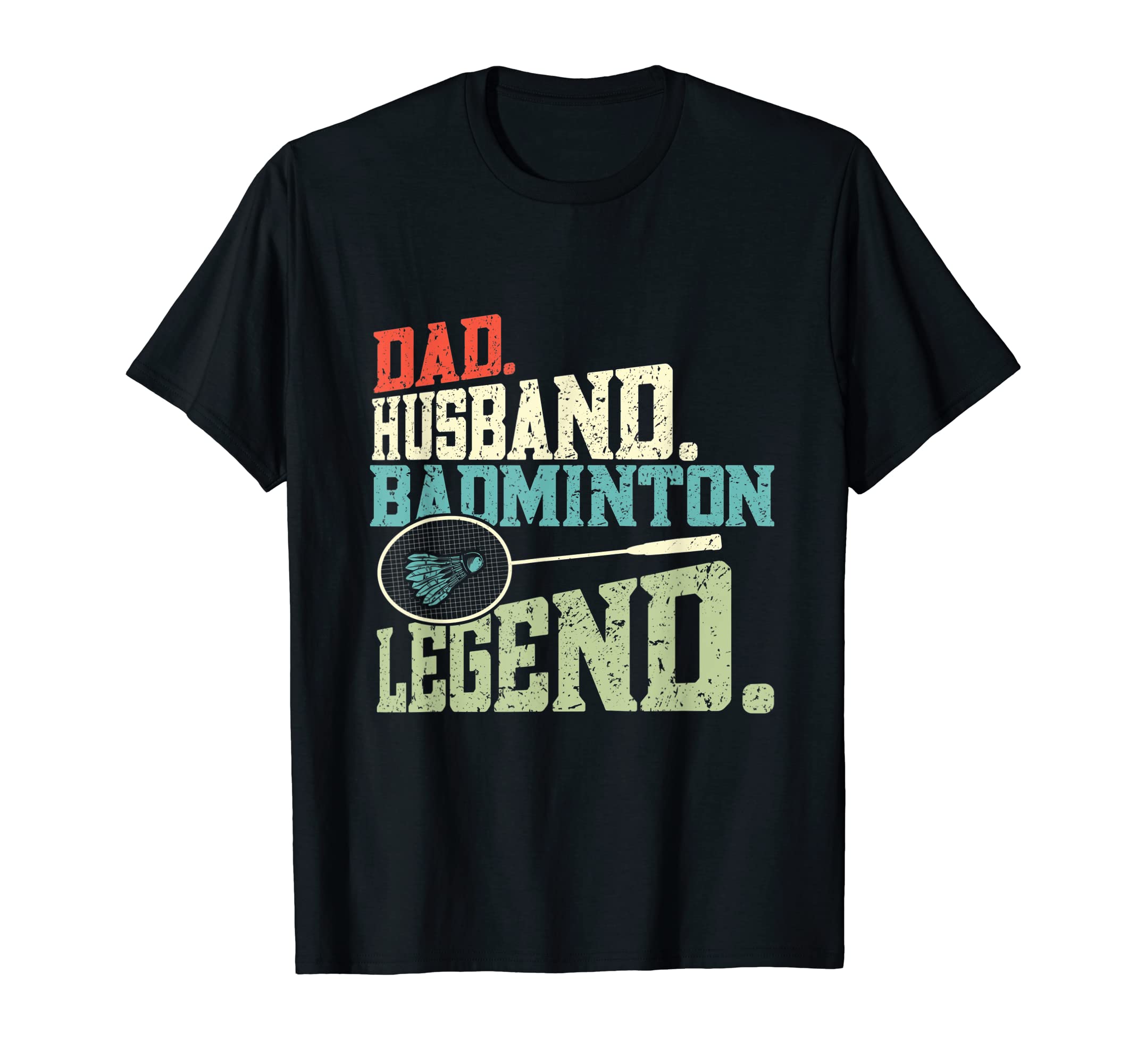 Mens Dad Husband Badminton Legend T-Shirt - Casual Everyday Wear Men Women - T-Shirt, Sweatshirt, Hoodie