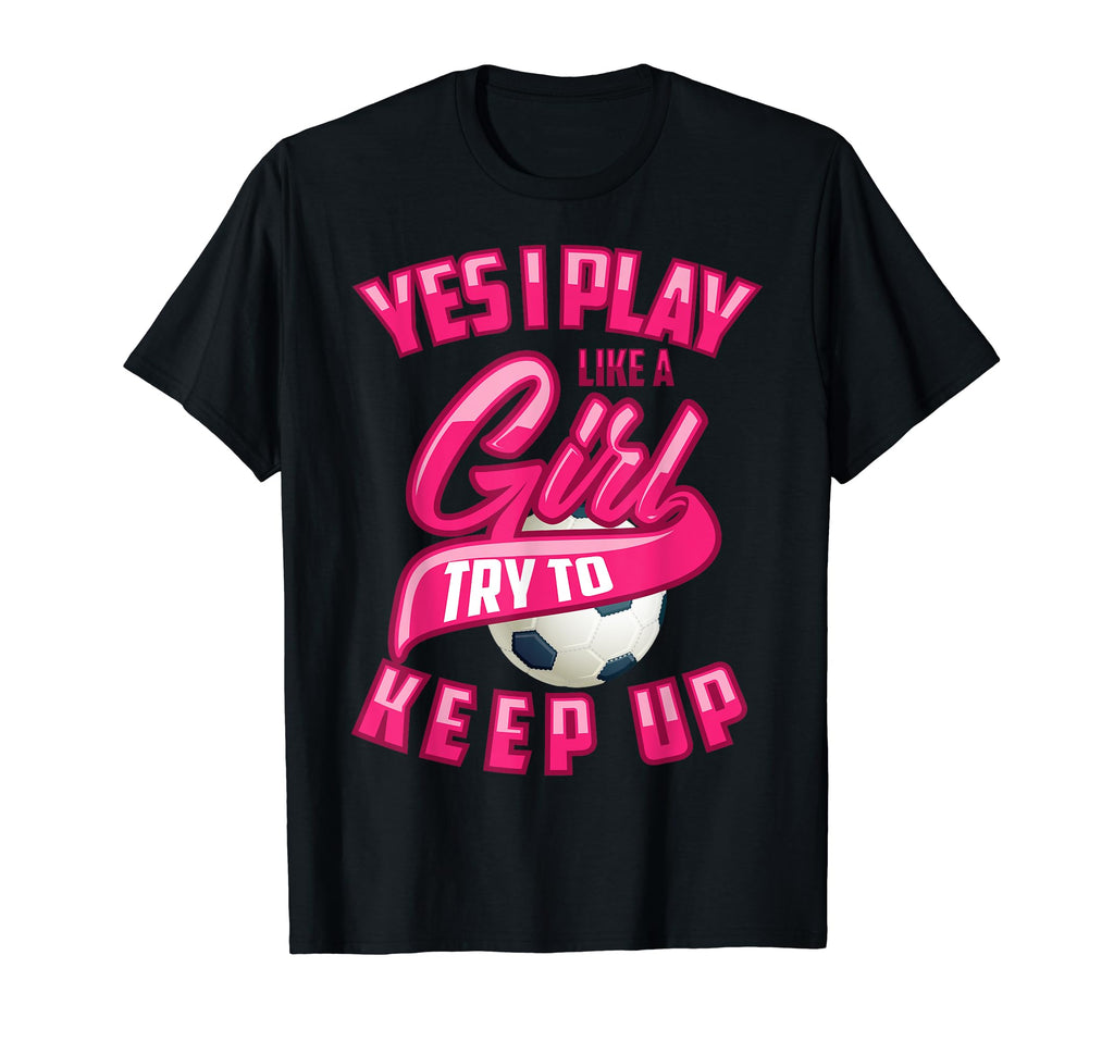 Glam Yes I Play Like Try To Keep Up T-Shirt - Minimalist Print Men Women - T-Shirt, Sweatshirt, Hoodie